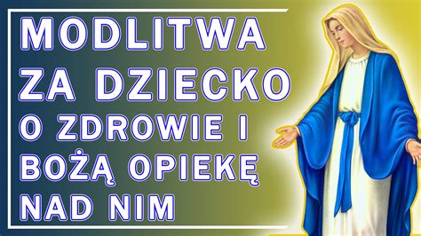 MODLITWA ZA DZIECKO O ZDROWIE I BOŻĄ OPIEKĘ NAD NIM