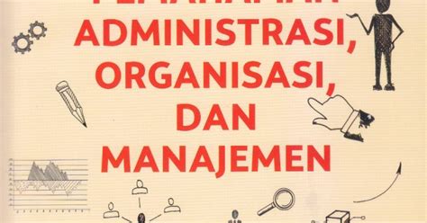 Pemahaman Administrasi Organisasi Dan Manajemen