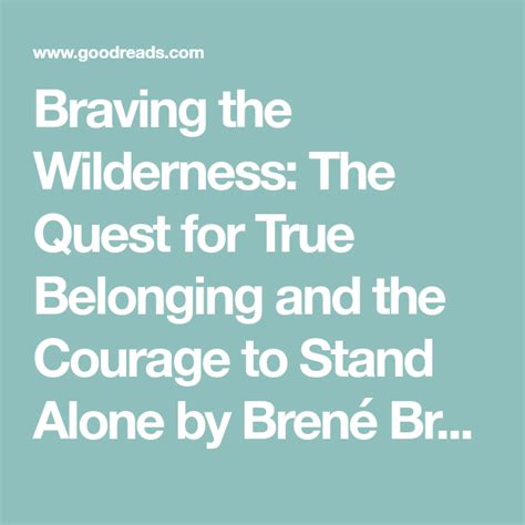 Braving The Wilderness The Quest For True Belonging And The Courage To