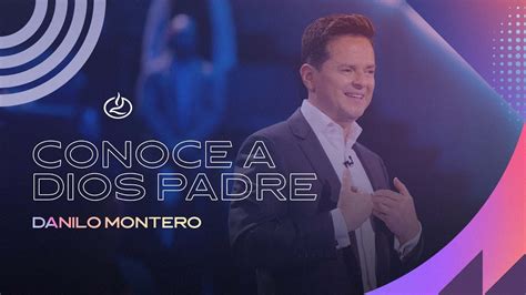 Danilo Montero Conoce A Dios Padre Iglesia Lakewood Youtube