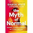 The Myth Of Normal Trauma Illness Healing In A Toxic Culture