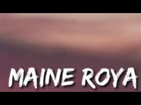 Maine Roya Song - YouTube