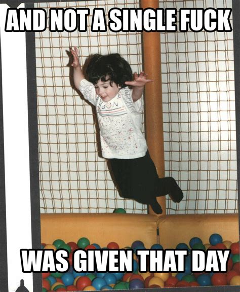 Image And Not A Single Fuck Was Given That Day Know Your Meme