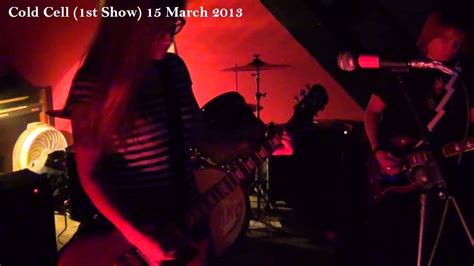 Cold Cell 1st Show 15 March 2013 Youtube