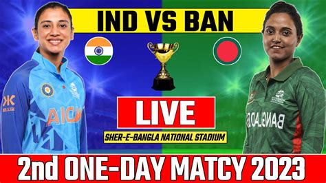 Live Indw Vs Banw 2nd Odi Match Bangladesh Womens Vs India Womens Livescore Todaymatch