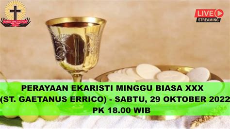 PERAYAAN EKARISTI MINGGU BIASA XXX ST GAETANUS ERRICO SABTU 29