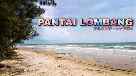 PANTAI LOMBANG SUMENEP EXPLORE MADURA YouTube