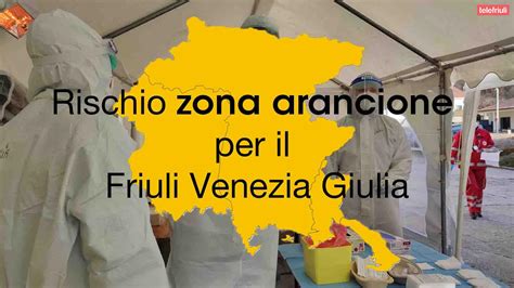 Friuli Venezia Giulia Da Zona Arancione Ecco Cosa Potrebbe Cambiare Da