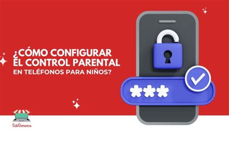 Control Parental En Celulares Para Ni Os C Mo Configurar