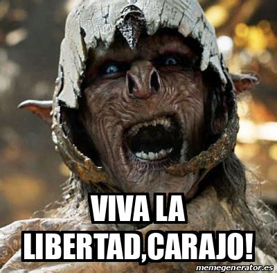 Meme Personalizado Viva La Libertad Carajo 33306176