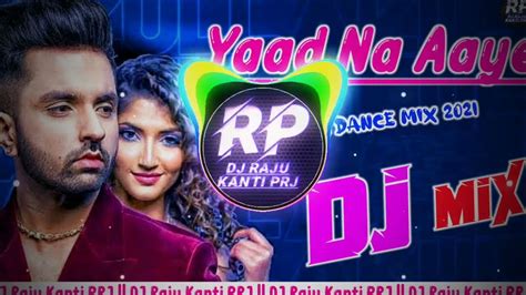 Yaad Na Aaye Dj Remix Dance Mix Akull Song Dj Dj Raju Kanti