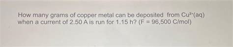 Solved How Many Grams Of Copper Metal Can Be Deposited From Chegg