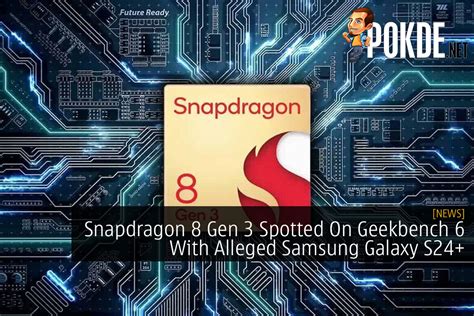 Snapdragon 8 Gen 3 First Spotted On Geekbench 6 With Alleged Samsung