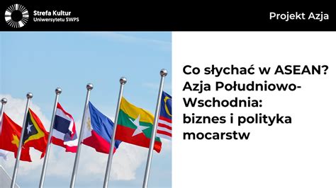 Co słychać w ASEAN Azja Południowo Wschodnia biznes i polityka