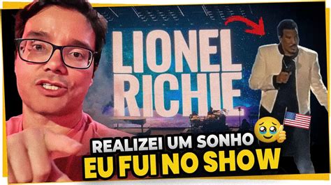 REALIZEI MAIS UM SONHO FUI NO SHOW AO VIVO DO LIONEL RICHIE AQUI EM