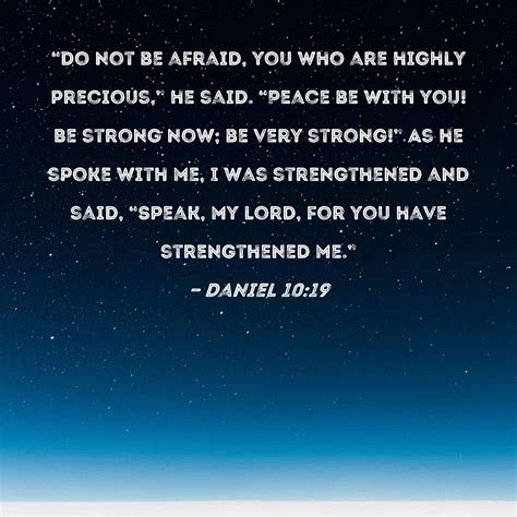 Daniel 10:19 "Do not be afraid, you who are highly precious," he said