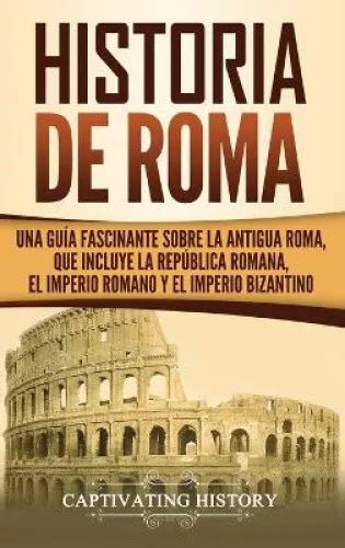 Historia De Roma Una Gu A Fascinante Sobre La Antigua Roma Que