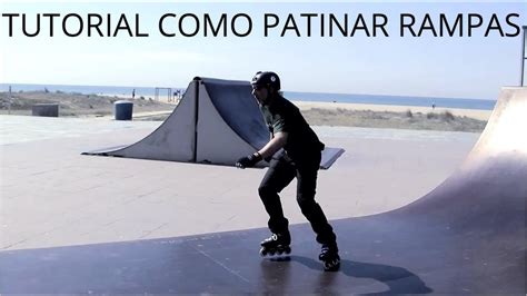 Patinaje En L Nea Tutorial Aprende A Patinar Rampas Y Skatepark Youtube