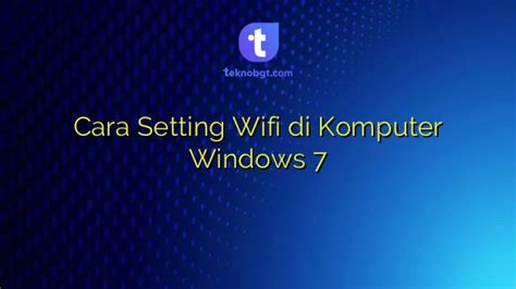 Cara Setting Wifi Di Komputer Windows 7