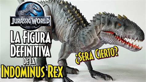 La Figura Definitiva De La INDOMINUS REX De JURASSIC WORLD En Espera