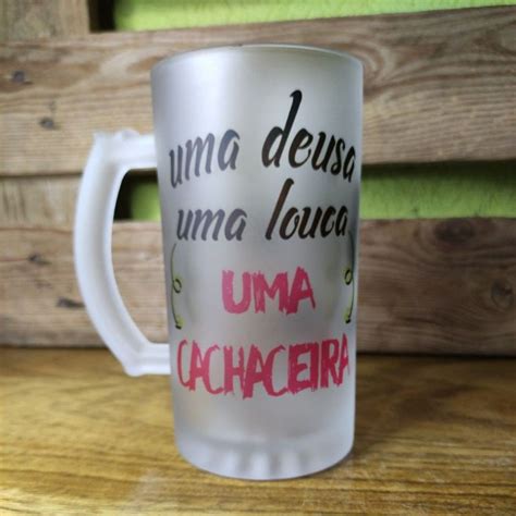 Caneca De Chopp Personalizada Uma Deusa Uma Louca Uma Cachaceira