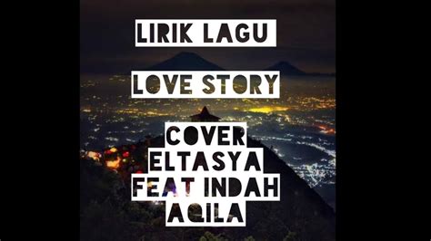 Lirik Lagu Love Story Cover Eltasya Ft Indah Aqila Youtube