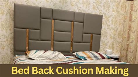 Bed Back Cushion Making How To Make Headboard Making Bed Bedroom