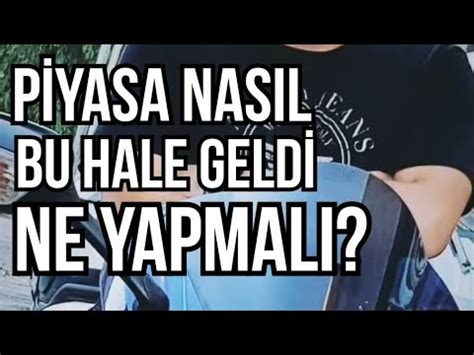 PİYASA NEDEN BU HALE GELDİ NE YAPMALI YouTube