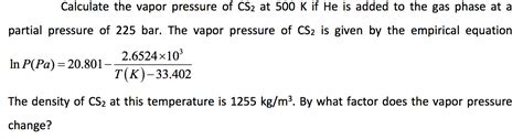 Solved Calculate the vapor pressure of CS2 at 500 K if He is | Chegg.com