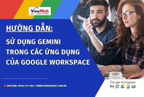 Hướng dẫn sử dụng Gemini trong các ứng dụng của Google Workspace