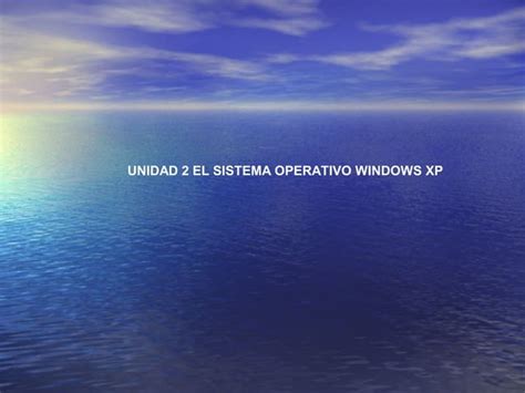 Unidad 2 El Sistema Operativo Windows Xp PPT