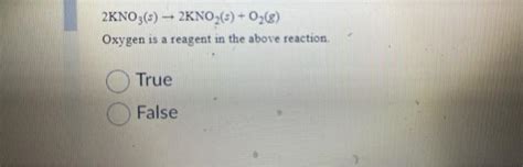 Solved 2kno3 S →2kno2 S O2 G Oxygen Is A Reagent In The