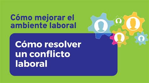 C Mo Resolver Un Conflicto Laboral C Mo Mejorar El Ambiente Laboral