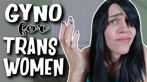 Do Trans Women Need To Visit The Gynecologist Male To Female Vagina Youtube