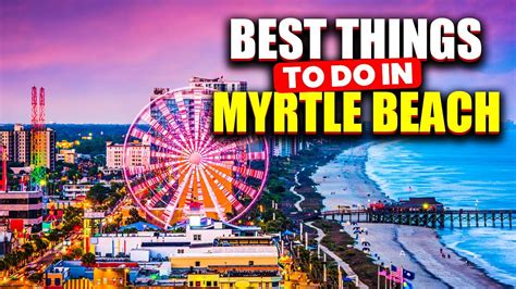 10 Best Things To Do In Myrtle Beach You Must Need To Know Memorable Vacations