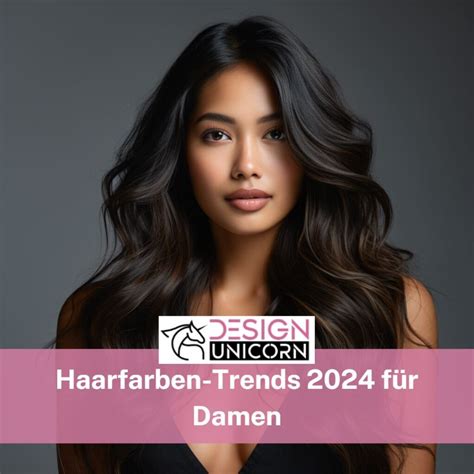 Haarfarben Trends 2024 für Damen Must have Haarfarben