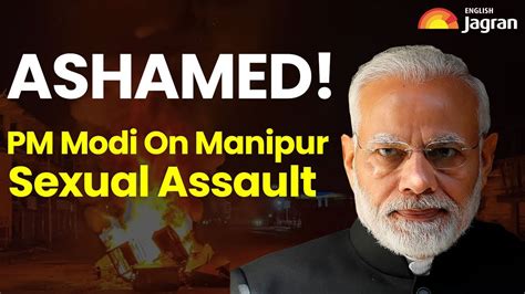 Pm Modi On Sexual Assault Incident In Manipur Kuki Tribe Meitei