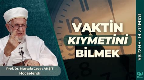 Vaktin Kıymetini Bilmenin Önemi Prof Dr Cevat Akşit Hocaefendi