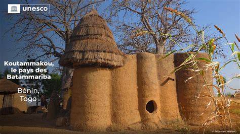 Labellisation Du Koutammakou Dans L Atacora Par L UNESCO Un Coup De