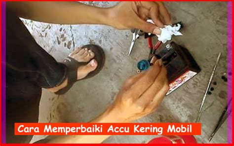 Inilah Langkah Mudah Cara Memperbaiki Accu Kering Mobil M Oto Mu