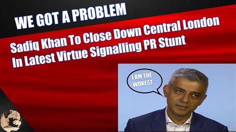 Sadiq Khan To Close Down Central London In Latest Virtue Signalling Pr