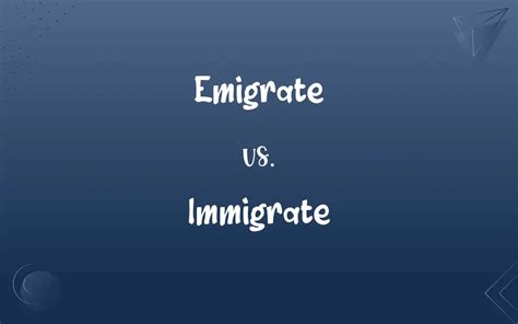 Emigrate Vs Immigrate Whats The Difference