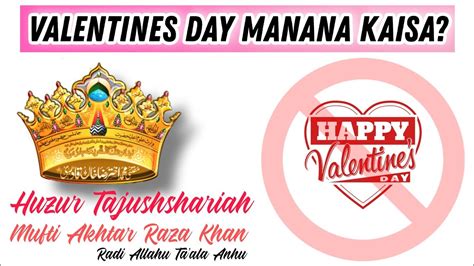 Valentines Day Manana Kaisa Huzur Tajushshariah Mufti Akhtar Raza