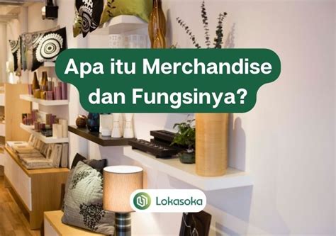 Mengenal Apa Itu Merchandise Beserta Contoh Dan Fungsinya