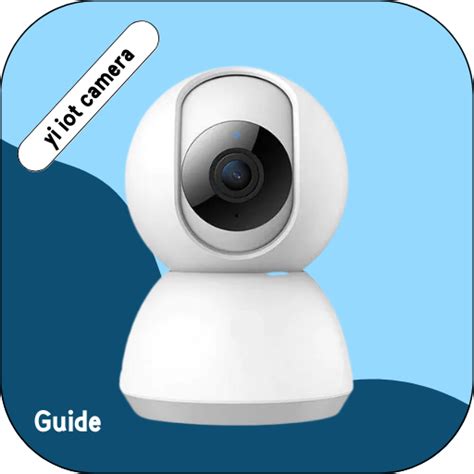 Yi Iot Camera Guide Apps On Google Play