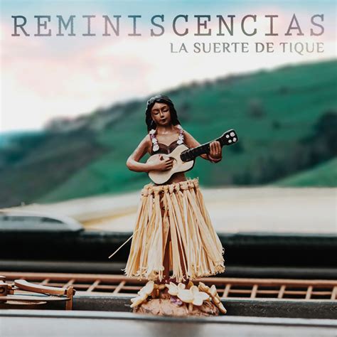 Reminiscencias Song And Lyrics By La Suerte De Tique Spotify