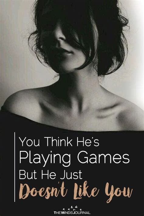 You Think He’s Playing Games But He Just Doesn’t Like You Play Quotes Games To Play Like You