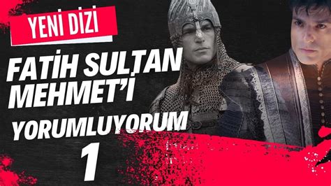 YENİ DİZİ FATİH SULTAN MEHMET İ YORUMLUYORUM 1 BÖLÜM Talha Uğurluel