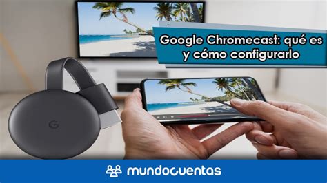 Chromecast Qu Es C Mo Funciona Y C Mo Instalarlo En Tu Televisor