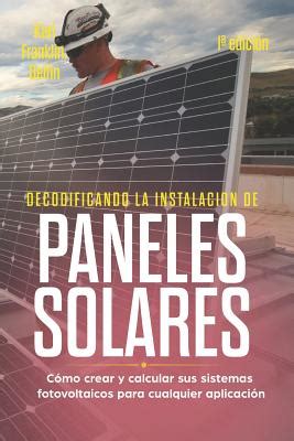 Decodificando La Instalaci N Paneles Solares 1a Edici N C Mo Crear Y